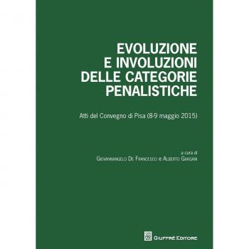 Evoluzione e involuzioni delle categorie penalistiche