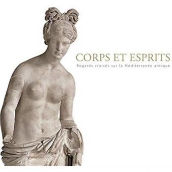 Corps et esprits. Regard croisés sur la méditerranée antique. Ediz. illustrata