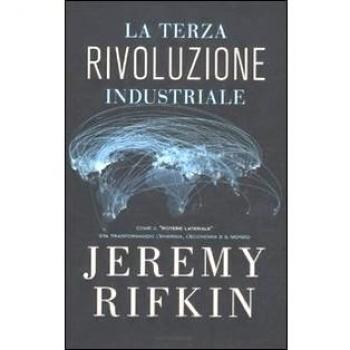 La terza rivoluzione industriale. Come il «potere laterale» sta trasformando l'energia, l'economia e il mondo