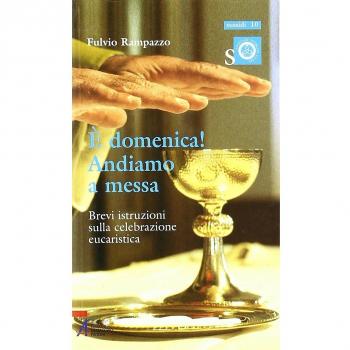 Ã domenica! Andiamo a messa. Brevi istruzioni sulla celebrazione eucaristica