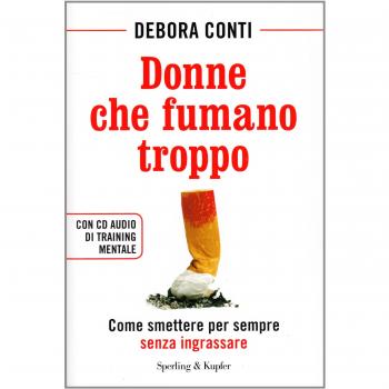 Donne che fumano troppo. Come smettere per sempre senza ingrassare. Con CD Audio
