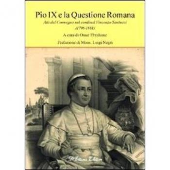 Pio IX e la questione romana. Atti del Convegno sul cardinal Vincenzo Santucci (1796-1861)