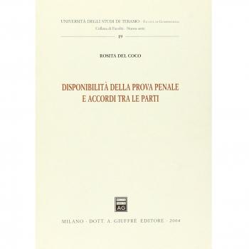 Disponibilita' della prova penale e accordi tra le parti