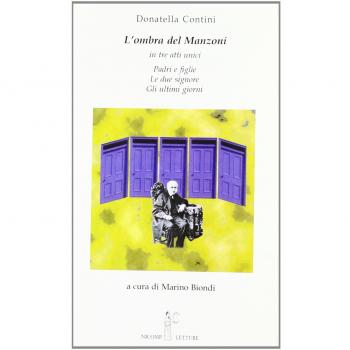 L'ombra del Manzoni. In tre atti unici: Padri e figlie, Le due signore, Gli ultimi giorni