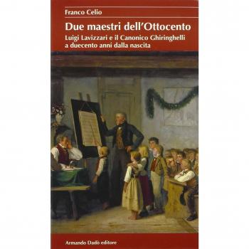 Due maestri dell'Ottocento. Luigi Lavizzari e il Canonico Ghiringhelli a duecento anni dalla nascita