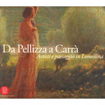 Da Pellizza a Carrà. Artisti e paesaggio in Lomellina. Catalogo della mostra