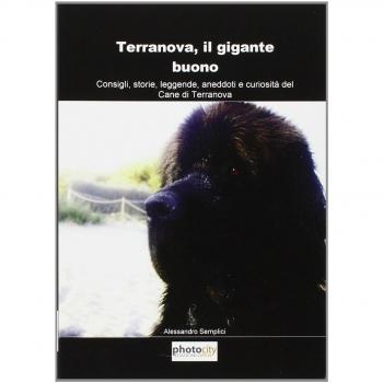 Terranova, il gigante buono. Consigli, storie, leggende, aneddoti e curiosità del cane di terranova