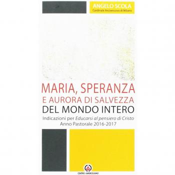Maria, speranza e aurora di salvezza del mondo intero. Indicazioni per Educarsi al pensiero di Cristo. Anno pastorale 2016/2017