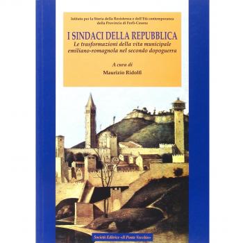 I sindaci della Repubblica. Le trasformazioni della vita municipale emiliano-romagnola nel secondo dopoguerra