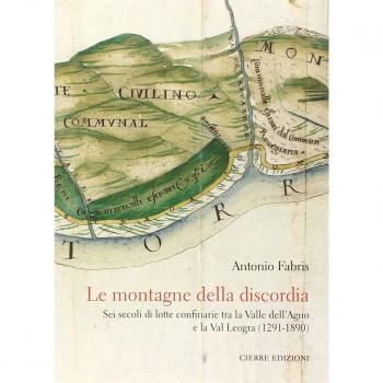 Le montagne della discordia. Sei secoli di lotte confinarie tra la Valle dell'Agno e la Val Leogra (1291-1890)