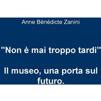 Non è mai troppo tardi. Il museo, una porta sul futuro