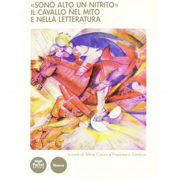 Â«SonÃ² alto un nitritoÂ». Il cavallo nel mito e nella letteratura. Atti del Cinvegno nazionale (Volterra, 23-25 giugno 2011)