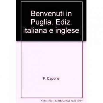 Benvenuti in Puglia. Ediz. italiana e inglese