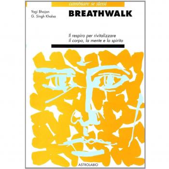 Breathwalk. Il respiro per rivitalizzare il corpo, la mente e lo ...