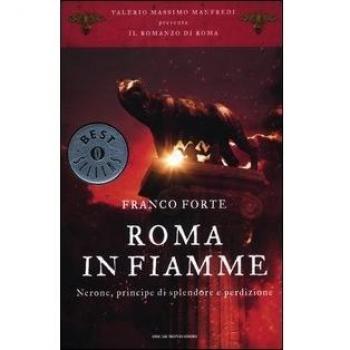 Roma in fiamme. Nerone, principe di splendore e perdizione. Il romanzo di Roma