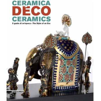 Ceramica déco. Il gusto di un epoca-Ceramics. The style of an era. Catalogo della mostra (Forlì, 18 febbraio-1 ottobre 2017). Ediz. a colori