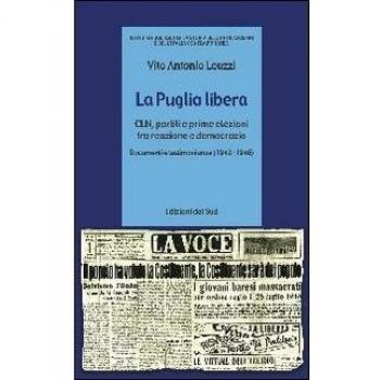 La Puglia libera. CLN, partiti e prime elezioni tra reazione e democrazia (1943-1946)