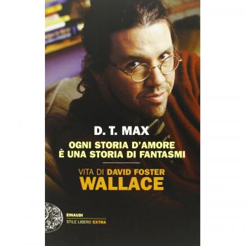 Ogni storia d'amore è una storia di fantasmi. Vita di David Foster Wallace
