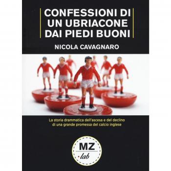 Confessioni di un ubriacone dai piedi buoni. La storia drammatica dell'ascesa e del declino di una grande promessa del calcio inglese