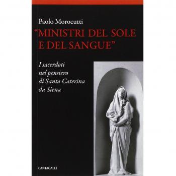 Ministri del sole e del sangue. I sacerdoti nel pensiero di santa Caterina da Siena