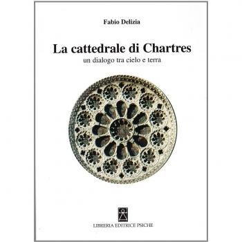 La Cattedrale di Chartres. Un dialogo tra cielo e terra