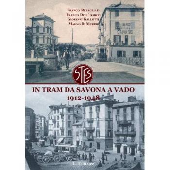 In tram da Savona a Vado. 1912-1948. Cronaca del trasporto ligure nel primo '900