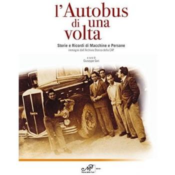 L'autobus di una volta. Storie e Ricordi di Macchine e Persone. Immagini dall'Archivio storico della CAP