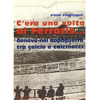 C'era una volta al Ferraris... Genova nel dopoguerra tra calcio e calcinacci
