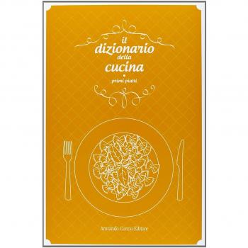 Il dizionario della cucina. Primi piatti