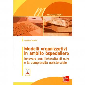 Modelli organizzativi in ambito ospedaliero. Innovare con l'intensità di cura e la complessità assistenziale. Con e-book