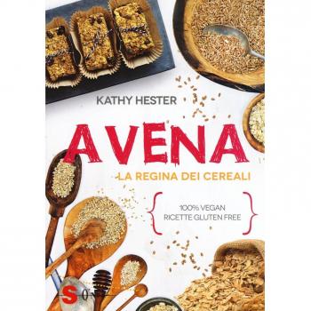 Avena. La regina dei cereali. 100% vegan, ricette gluten free