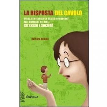 La risposta del cavolo. Guida semiseria per genitori disperati alle domande dei figli su sesso e società