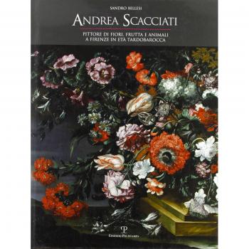 Andrea Scacciati. Pittore di fiori, frutta e animali a Firenze in età tardobarocca