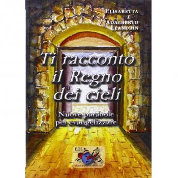 Ti racconto il Regno dei cieli. Nuove parabole per evangelizzare