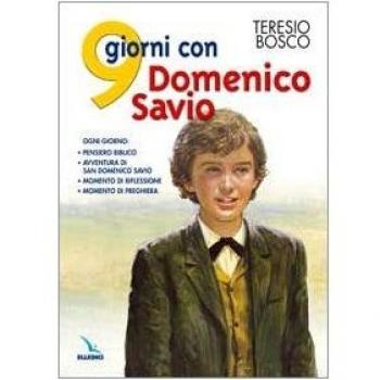 9 giorni con Domenico Savio. Ogni giorno: pensiero biblico, avventura di San Domenico Savio, momento di riflessione, momento di preghiera