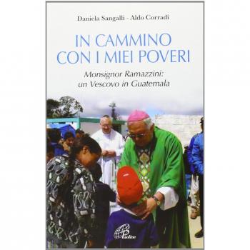 In cammino con i miei poveri. Monsignor Ramazzini: un vescovo in Guatemala
