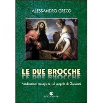 Le due brocche. Meditazioni teologiche sul Vangelo di Giovanni