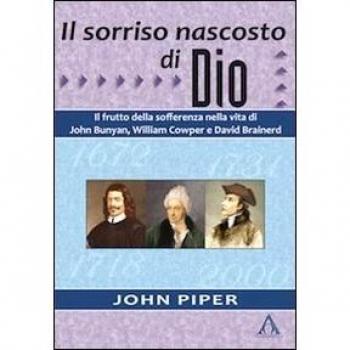 Il sorriso nascosto di Dio. Il frutto della sofferenza nella vita di John Bunyan, William Cowper e David Brainerd