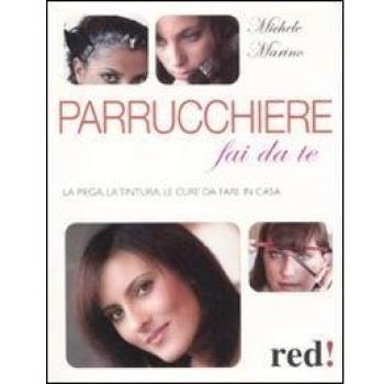 Parrucchiere fai da te. La piega, la tintura, le cure da fare in casa