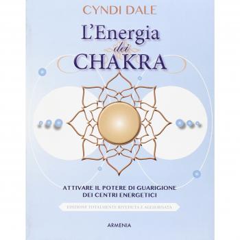 L'energia dei chakra. Attivare il potere di guarigione dei centri energetici