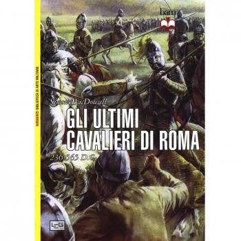 Gli ultimi cavalieri di Roma 265-565 d. C.