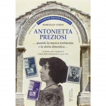 Antonietta Preziosi... Quando la musica testimonia e la storia dimentica. La donna che compose il canto della liberazione (25 aprile 1945)