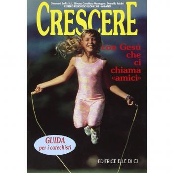 Crescere con Gesù che ci chiama «Amici». Guida per i catechisti
