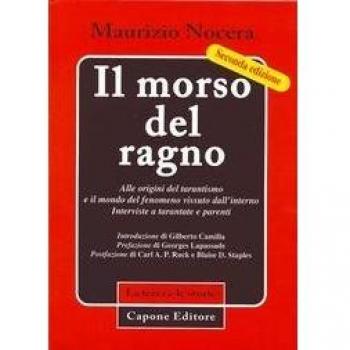 Il morso del ragno. Alle origini del tarantismo e il mondo del fenomeno vissuto dall'interno. Interviste a tarantate e parenti