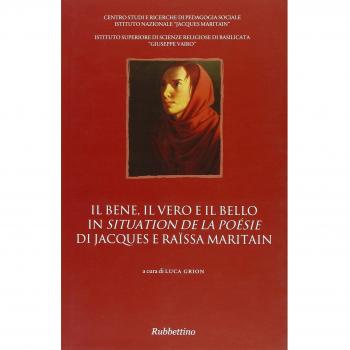 Il bene, il vero e il bello in «Situation de la poésie» di Jacques e Raïssa Maritain. Atti del Convegno (Potenza)