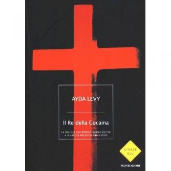 Il Re della Cocaina. La mia vita con Roberto Suárez Gómez e la nascita del primo narco-stato