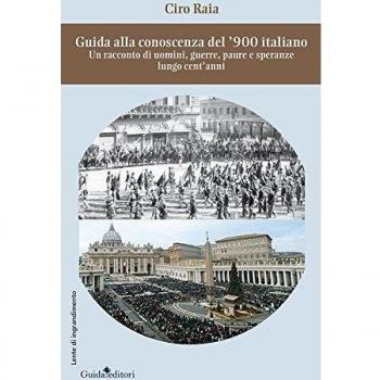Guida alla conoscenza del '900 italiano. Un racconto di uomini, guerre, paure e speranze lungo cent'anni