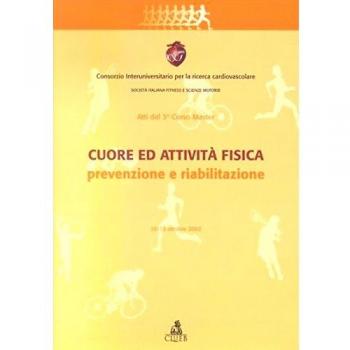 Cuore ed attività fisica: prevenzione e riabilitazione. Atti del 3° Corso master (Imola, 10-13 ottobre 2002)