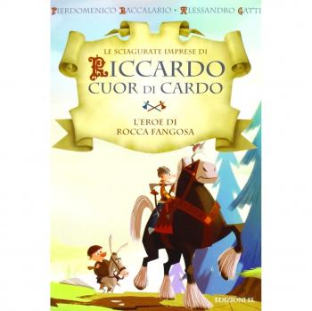 L'eroe di Rocca Fangosa. Le sciagurate imprese di Riccardo Cuor di Cardo. Ediz. illustrata (Vol. 1)