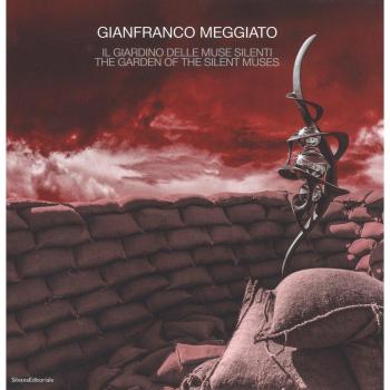 Gianfranco Meggiato. Il giardino delle muse silenti-The garden of the silent muses. Catalogo della mostra (Catanzaro, 10 giugno-1 ottobre 2017). Ediz. illustrata